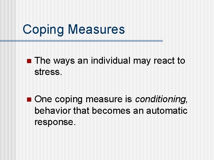 Coping Measures n The ways an individual may react to stress. n One coping