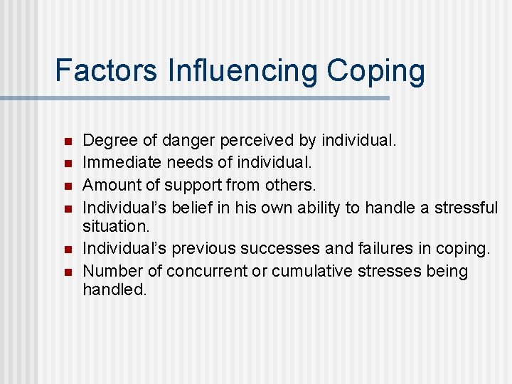 Factors Influencing Coping n n n Degree of danger perceived by individual. Immediate needs