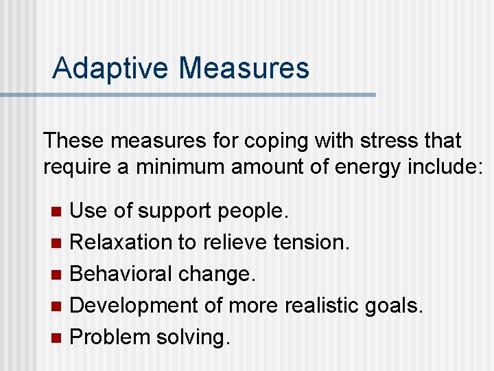 Adaptive Measures These measures for coping with stress that require a minimum amount of