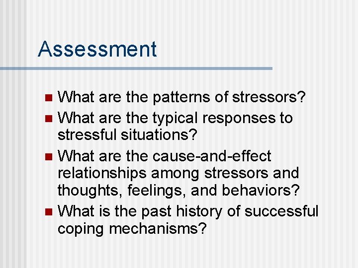 Assessment What are the patterns of stressors? n What are the typical responses to