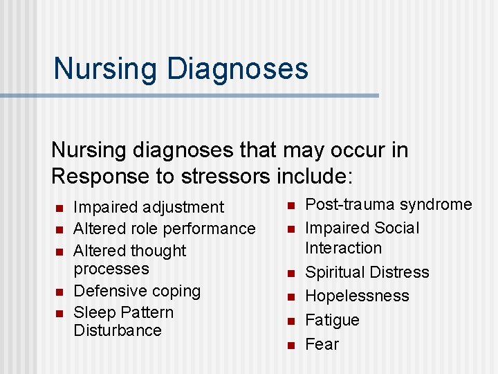 Nursing Diagnoses Nursing diagnoses that may occur in Response to stressors include: n n