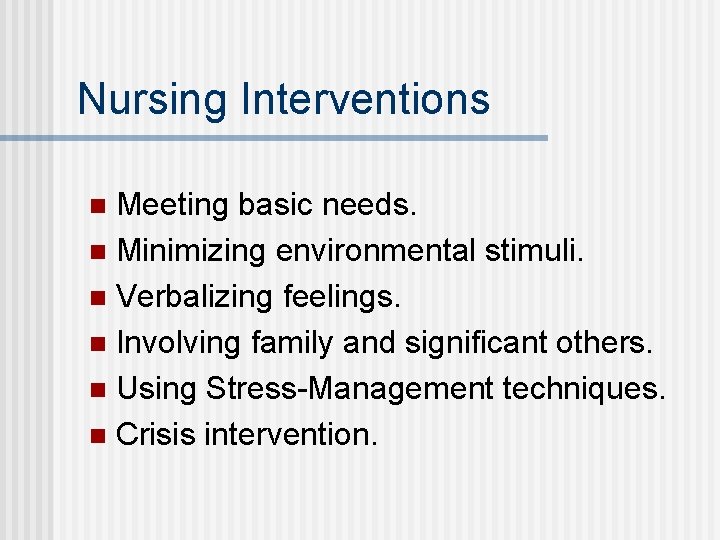 Nursing Interventions Meeting basic needs. n Minimizing environmental stimuli. n Verbalizing feelings. n Involving