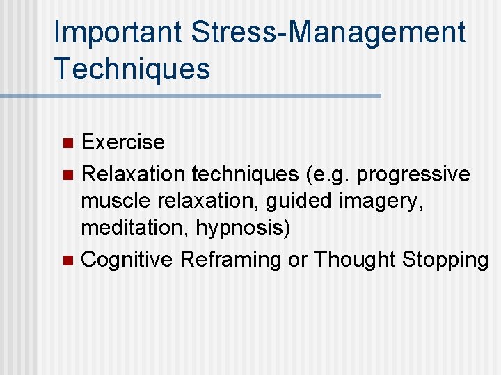 Important Stress-Management Techniques Exercise n Relaxation techniques (e. g. progressive muscle relaxation, guided imagery,