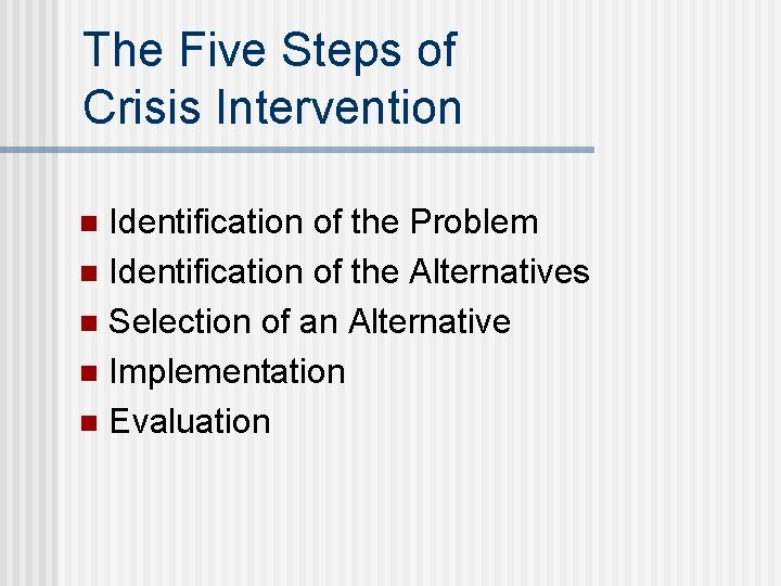 The Five Steps of Crisis Intervention Identification of the Problem n Identification of the