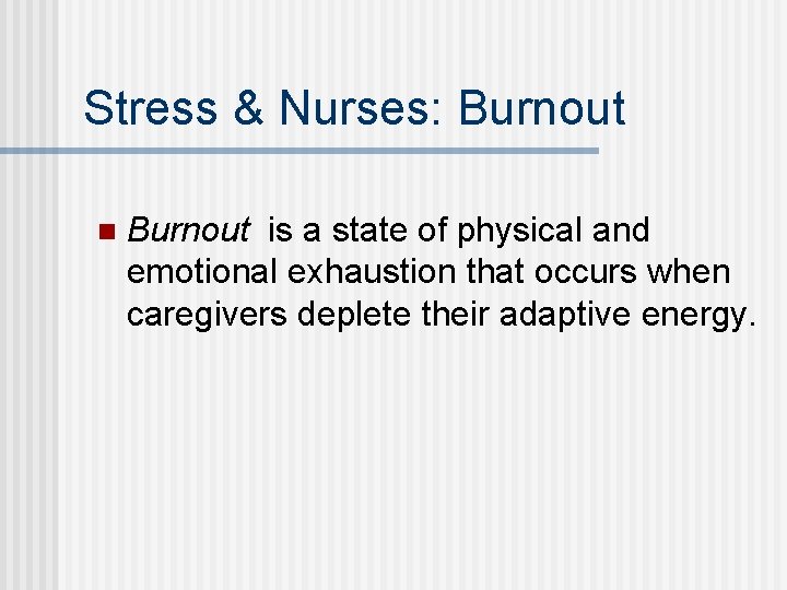 Stress & Nurses: Burnout n Burnout is a state of physical and emotional exhaustion