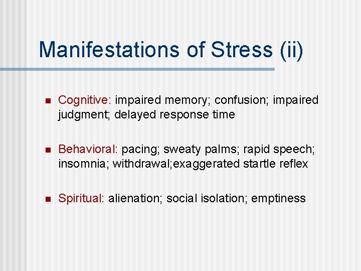 Manifestations of Stress (ii) n Cognitive: impaired memory; confusion; impaired judgment; delayed response time