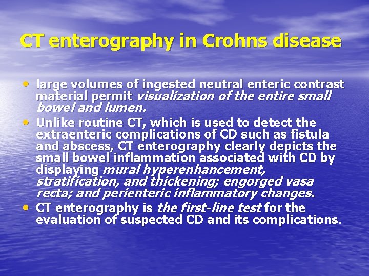  CT enterography in Crohns disease • large volumes of ingested neutral enteric contrast