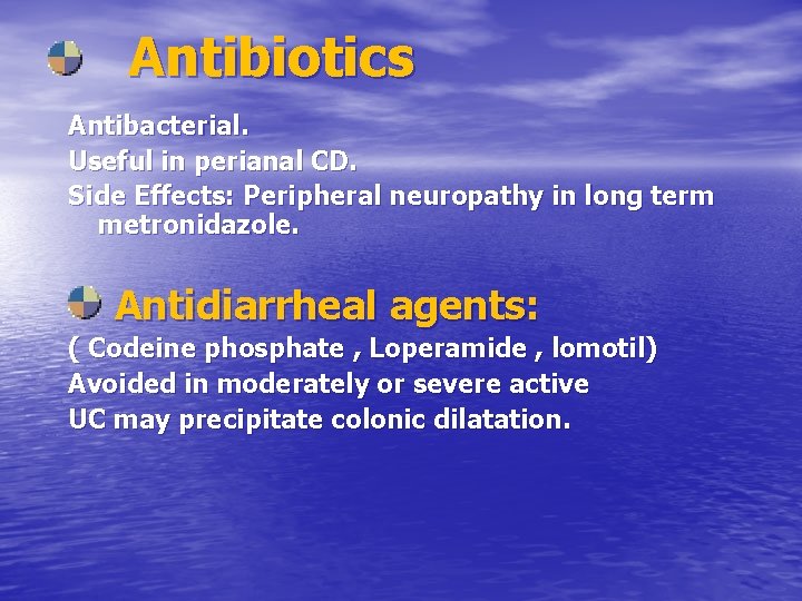 Antibiotics Antibacterial. Useful in perianal CD. Side Effects: Peripheral neuropathy in long term metronidazole.