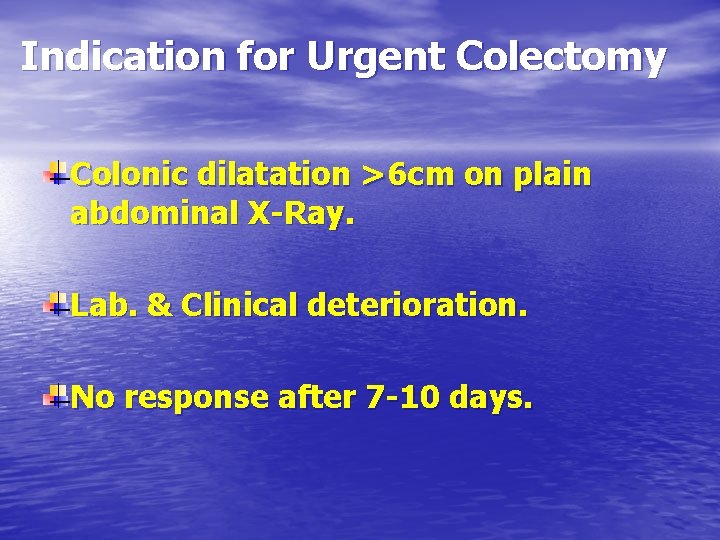 Indication for Urgent Colectomy Colonic dilatation >6 cm on plain abdominal X-Ray. Lab. &