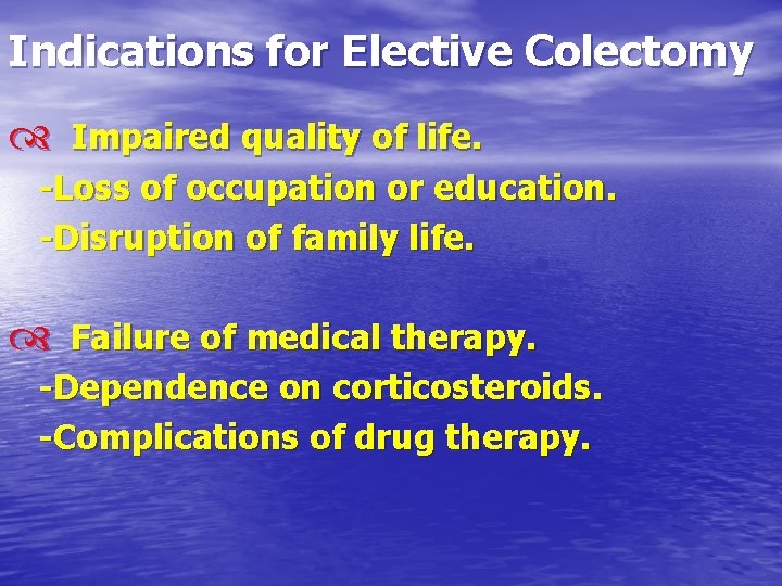 Indications for Elective Colectomy Impaired quality of life. -Loss of occupation or education. -Disruption