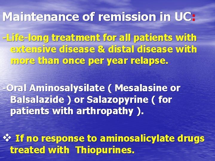 Maintenance of remission in UC: -Life-long treatment for all patients with extensive disease &