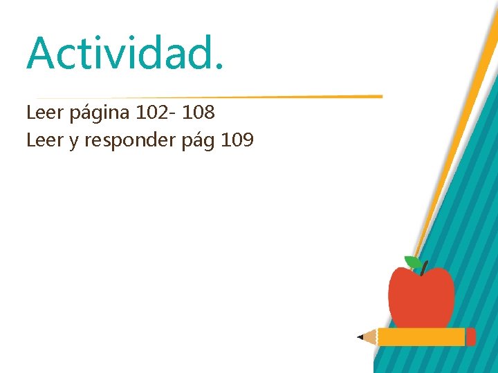 Actividad. Leer página 102 - 108 Leer y responder pág 109 