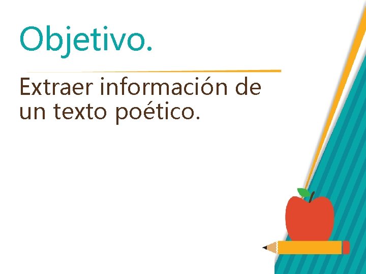 Objetivo. Extraer información de un texto poético. 