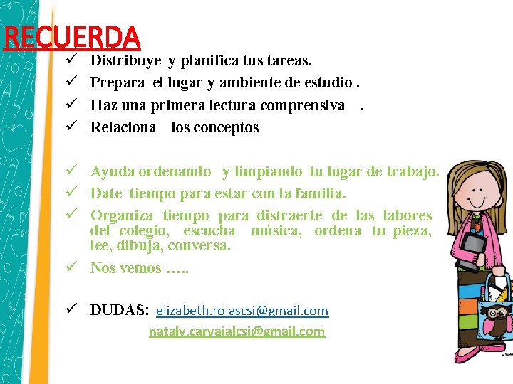 RECUERDA ü ü Distribuye y planifica tus tareas. Prepara el lugar y ambiente de