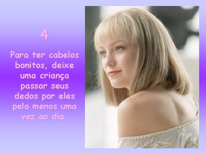 4 Para ter cabelos bonitos, deixe uma criança passar seus dedos por eles pelo