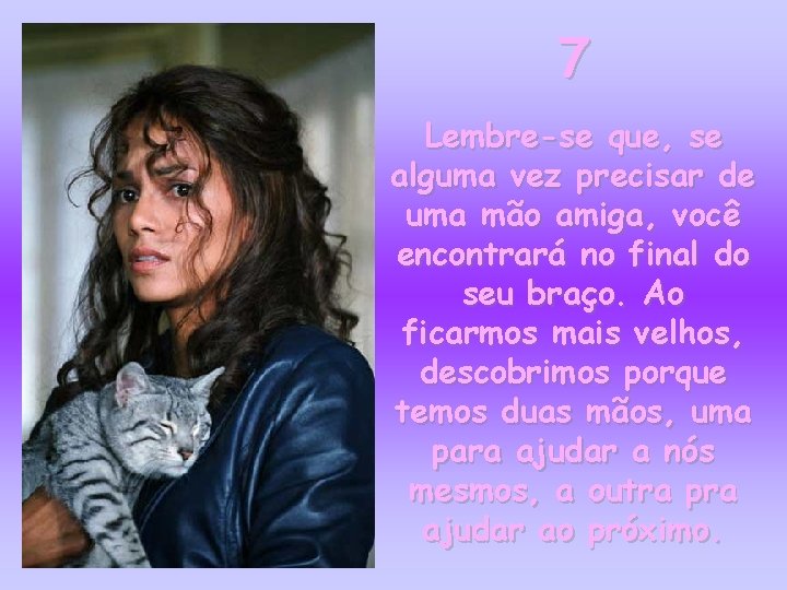 7 Lembre-se que, se alguma vez precisar de uma mão amiga, você encontrará no