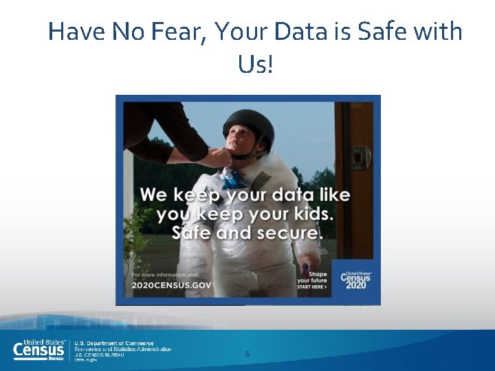 Have No Fear, Your Data is Safe with Us! 6 