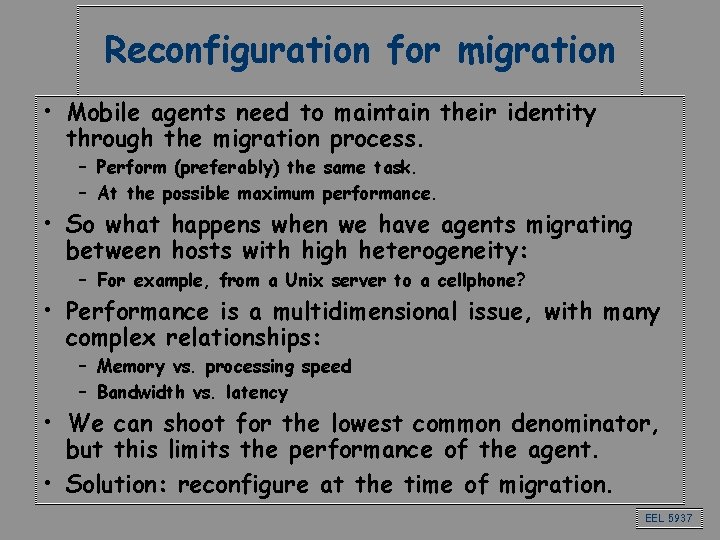 Reconfiguration for migration • Mobile agents need to maintain their identity through the migration