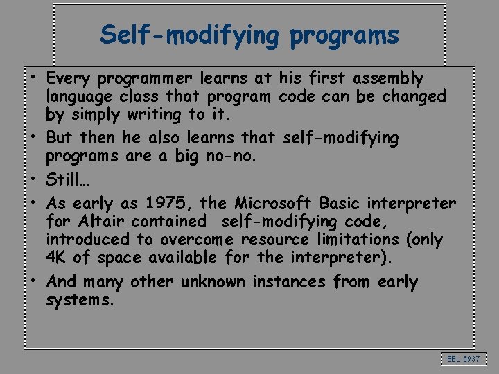Self-modifying programs • Every programmer learns at his first assembly language class that program