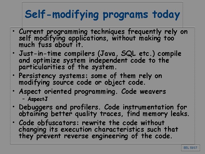 Self-modifying programs today • Current programming techniques frequently rely on self modifying applications, without