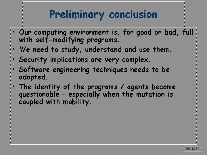 Preliminary conclusion • Our computing environment is, for good or bad, full with self-modifying