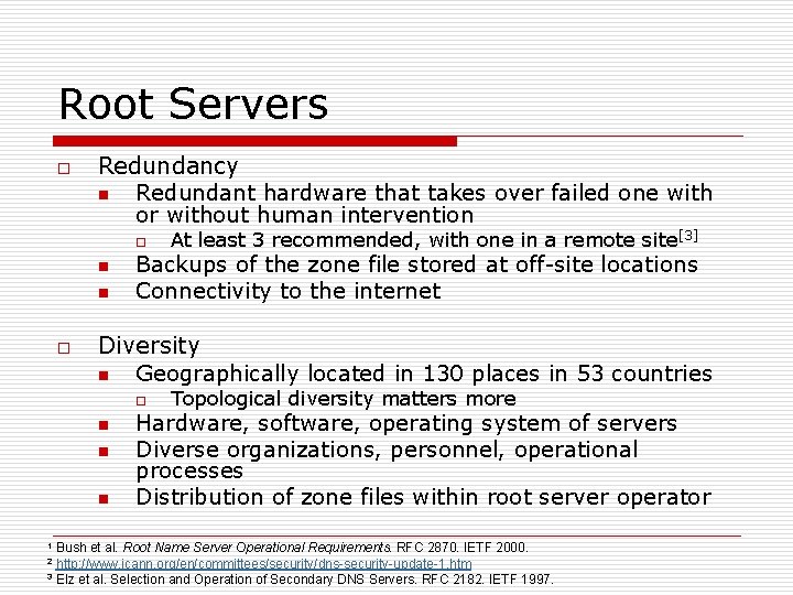 Root Servers o Redundancy n Redundant hardware that takes over failed one with or