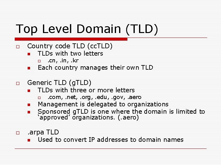 Top Level Domain (TLD) o Country code TLD (cc. TLD) n TLDs with two