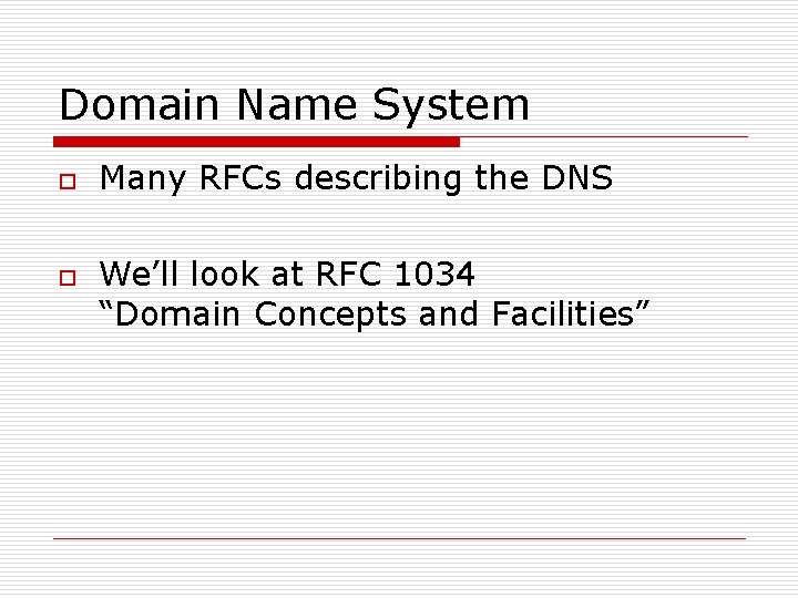 Domain Name System o o Many RFCs describing the DNS We’ll look at RFC