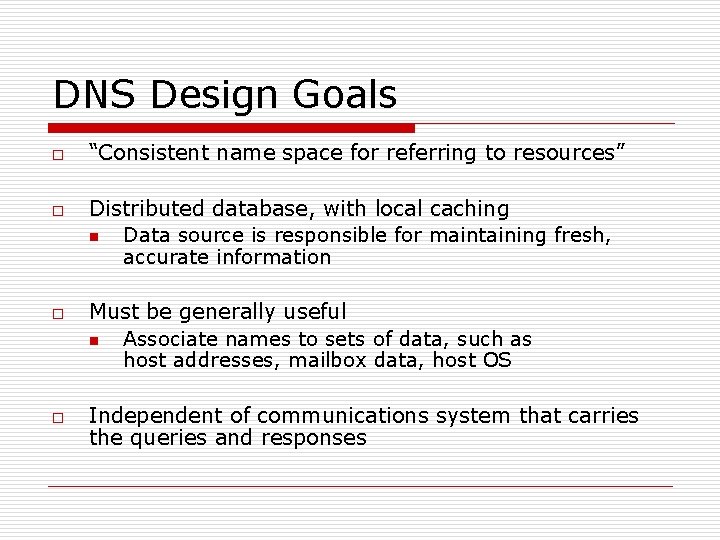 DNS Design Goals o o “Consistent name space for referring to resources” Distributed database,