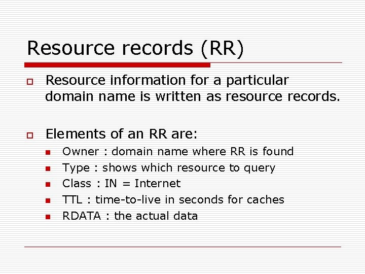 Resource records (RR) o o Resource information for a particular domain name is written