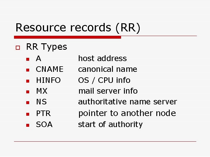 Resource records (RR) o RR Types n n n n A CNAME HINFO MX