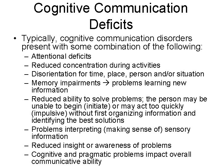 Cognitive Communication Deficits • Typically, cognitive communication disorders present with some combination of the