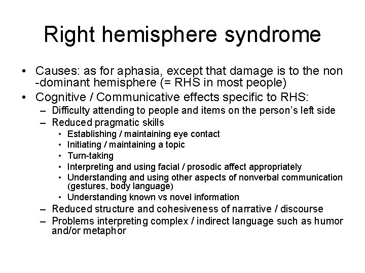 Right hemisphere syndrome • Causes: as for aphasia, except that damage is to the