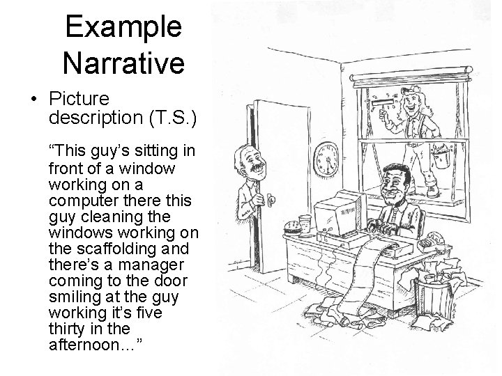 Example Narrative • Picture description (T. S. ) “This guy’s sitting in front of