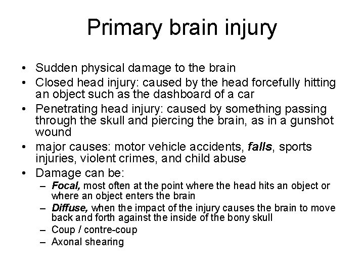 Primary brain injury • Sudden physical damage to the brain • Closed head injury: