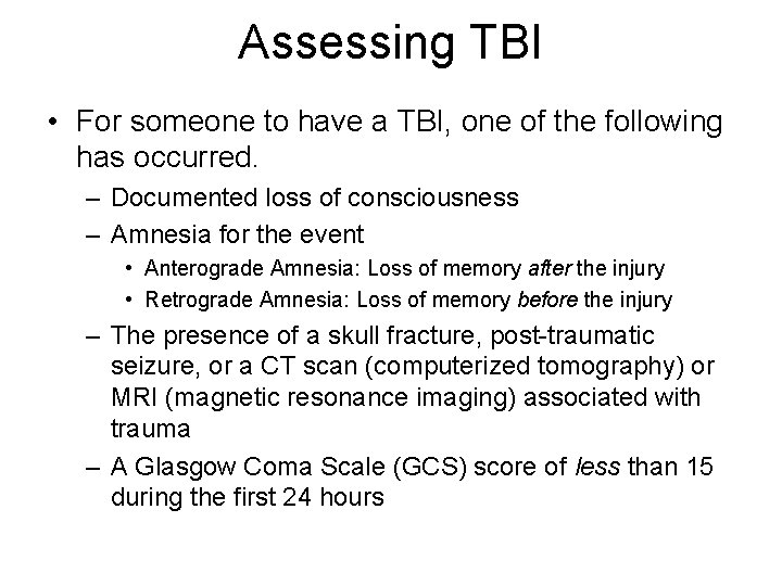 Assessing TBI • For someone to have a TBI, one of the following has