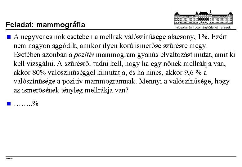 Feladat: mammográfia n A negyvenes nők esetében a mellrák valószínűsége alacsony, 1%. Ezért nem