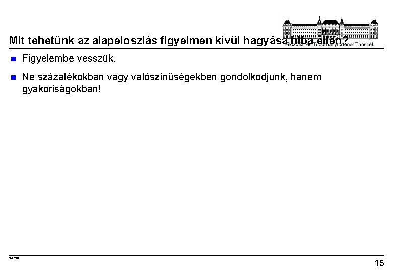 Mit tehetünk az alapeloszlás figyelmen kívül hagyása hiba ellen? n Figyelembe vesszük. n Ne