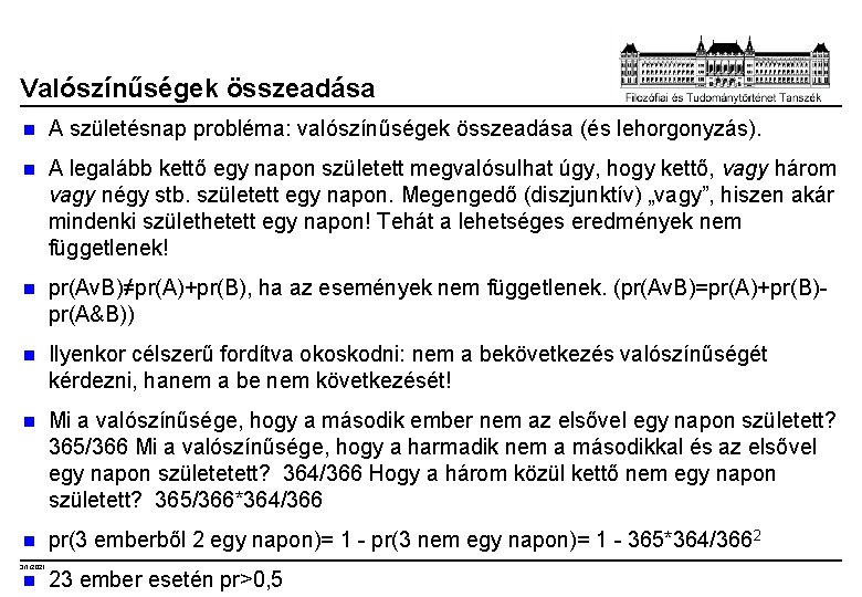 Valószínűségek összeadása n A születésnap probléma: valószínűségek összeadása (és lehorgonyzás). n A legalább kettő