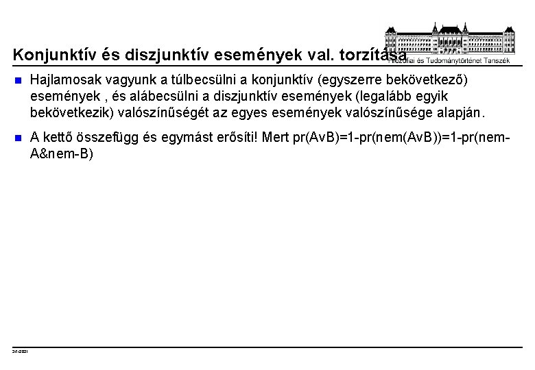 Konjunktív és diszjunktív események val. torzítása n Hajlamosak vagyunk a túlbecsülni a konjunktív (egyszerre