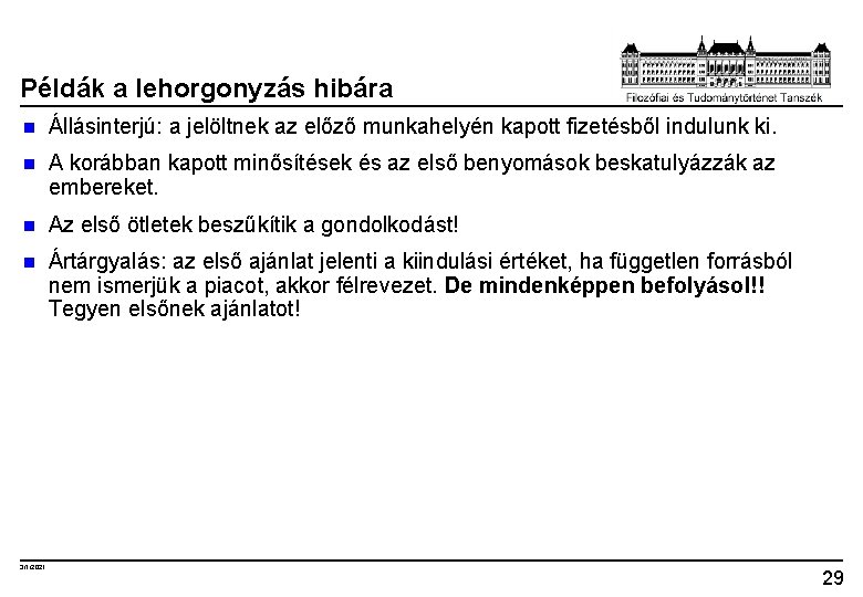 Példák a lehorgonyzás hibára n Állásinterjú: a jelöltnek az előző munkahelyén kapott fizetésből indulunk