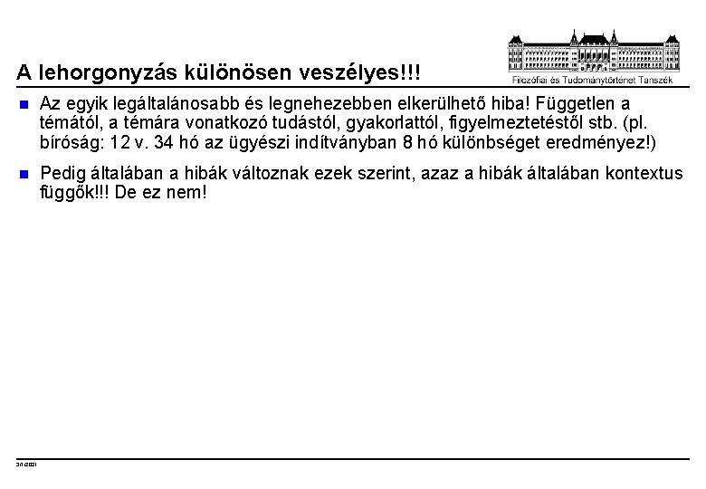A lehorgonyzás különösen veszélyes!!! n Az egyik legáltalánosabb és legnehezebben elkerülhető hiba! Független a