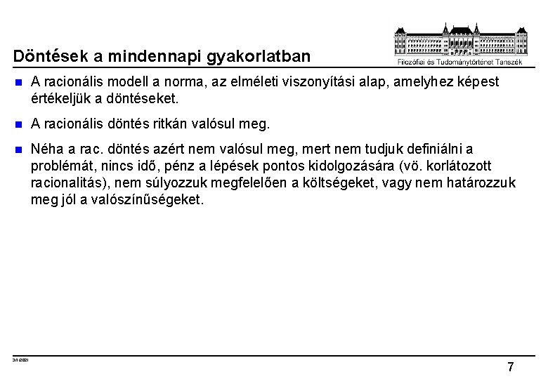 Döntések a mindennapi gyakorlatban n A racionális modell a norma, az elméleti viszonyítási alap,