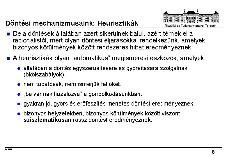 Döntési mechanizmusaink: Heurisztikák n De a döntések általában azért sikerülnek balul, azért térnek el