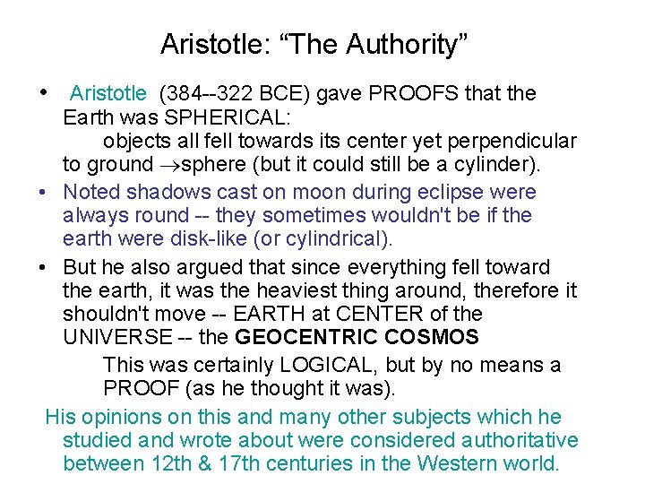 Aristotle: “The Authority” • Aristotle (384 --322 BCE) gave PROOFS that the Earth was