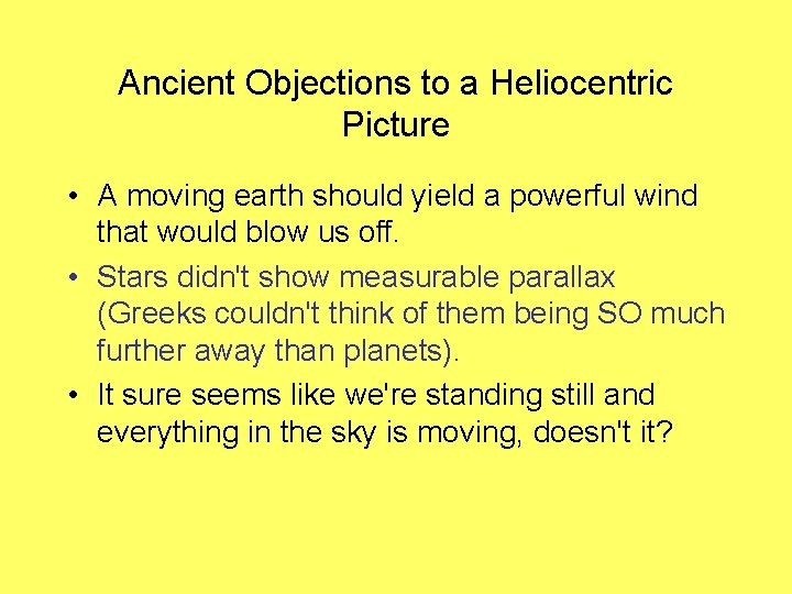 Ancient Objections to a Heliocentric Picture • A moving earth should yield a powerful