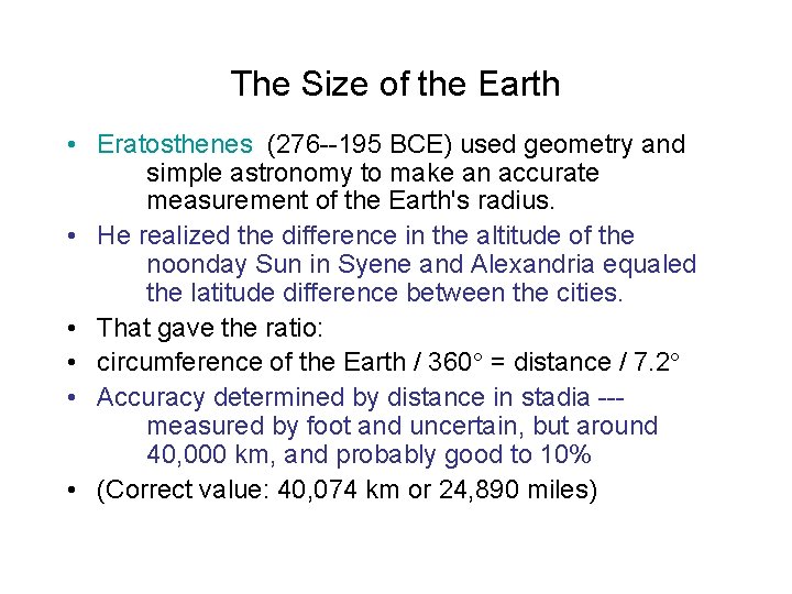 The Size of the Earth • Eratosthenes (276 --195 BCE) used geometry and simple