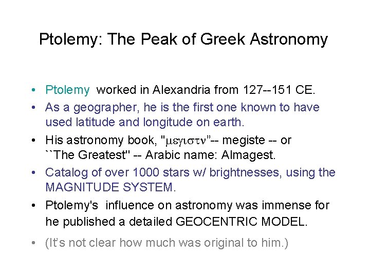 Ptolemy: The Peak of Greek Astronomy • Ptolemy worked in Alexandria from 127 --151