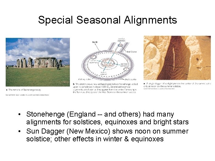 Special Seasonal Alignments • Stonehenge (England -- and others) had many alignments for solstices,