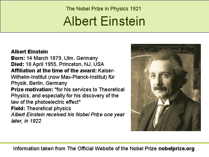 The Nobel Prize in Physics 1921 Albert Einstein Born: 14 March 1879, Ulm, Germany